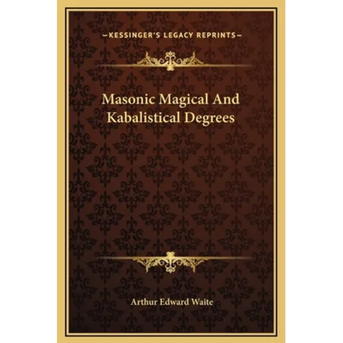 Masonic Magical And Kabalistical Degrees - Hardcover