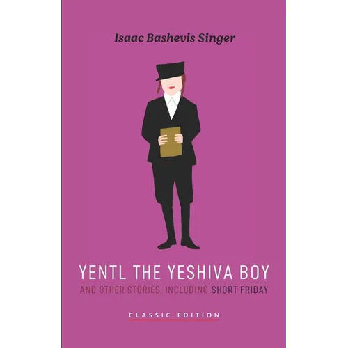 Yentl the Yeshiva Boy and Other Stories: including Short Friday - Paperback