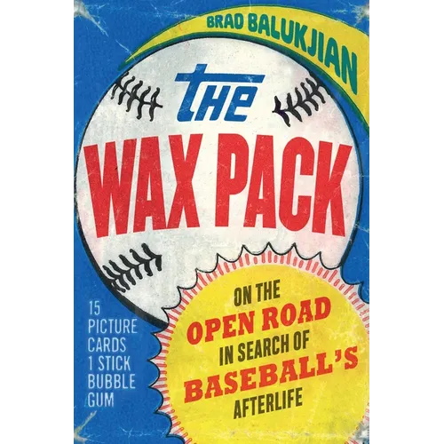 The Wax Pack: On the Open Road in Search of Baseball's Afterlife - Paperback