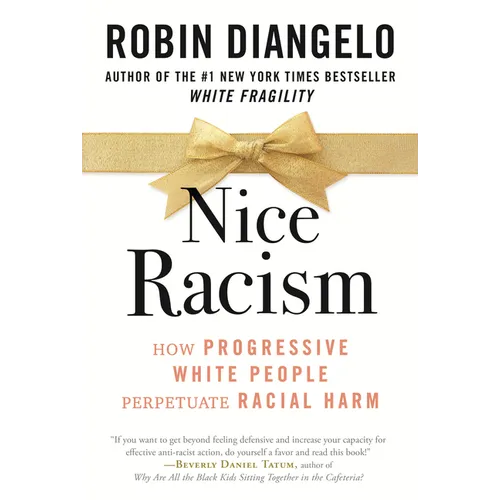 Nice Racism: How Progressive White People Perpetuate Racial Harm - Paperback