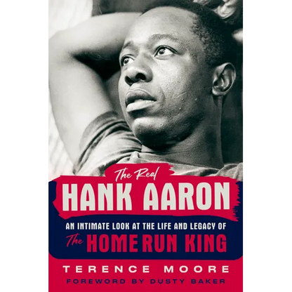 The Real Hank Aaron: An Intimate Look at the Life and Legend of the Home Run King - Paperback