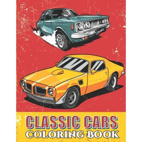 Classic Cars Coloring Book: Cool Cars and Vehicle Coloring Book For Boys and Adults - Paperback