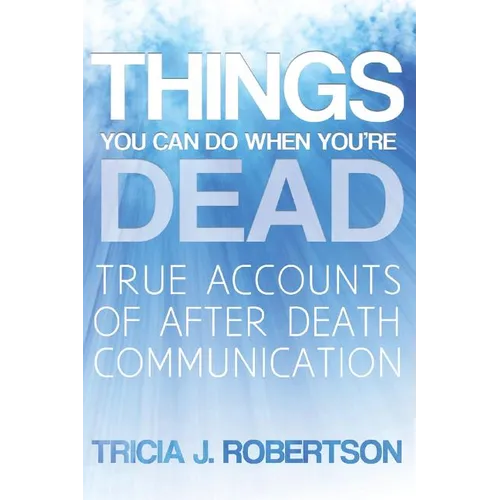 Things You Can Do When You're Dead!: True Accounts of After Death Communication - Paperback