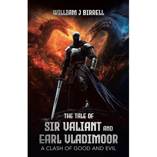 The Tale of Sir Valiant and Earl Vladimoor: A Clash of Good and Evil - Paperback