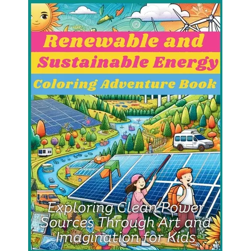 Renewable and Sustainable Energy Coloring Adventure Book: Exploring Clean Power Sources Through Art and Imagination for Kids - Paperback