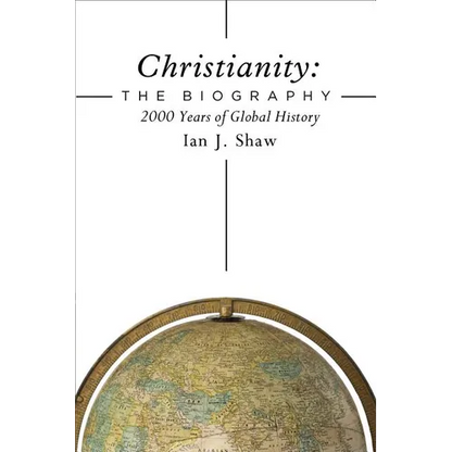 Christianity: The Biography: 2000 Years of Global History - Hardcover