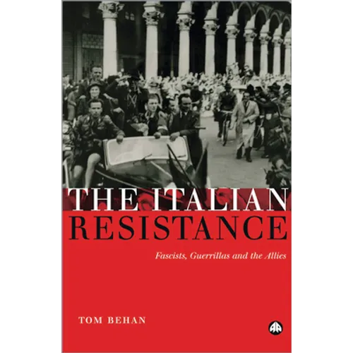 The Italian Resistance: Fascists, Guerrillas And The Allies - Paperback
