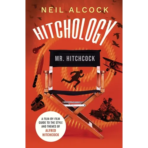 Hitchology: A film-by-film guide to the style and themes of Alfred Hitchcock - Paperback