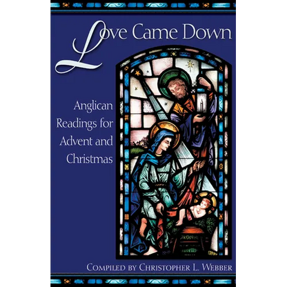 Love Came Down: Anglican Readings for Advent and Christmas - Paperback