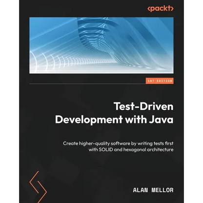 Test-Driven Development with Java: Create higher-quality software by writing tests first with SOLID and hexagonal architecture - Paperback