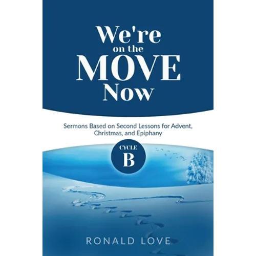 We're On The Move Now: Cycle B Sermons Based on Second Lessons for Advent, Christmas, and Epiphany - Paperback