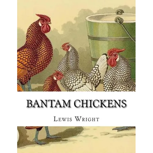 Bantam Chickens: From The Book of Poultry - Paperback