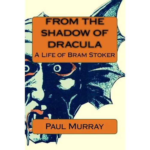 From the Shadow of Dracula: A Life of Bram Stoker - Paperback