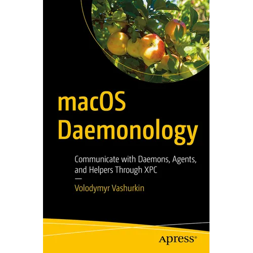 macOS Daemonology: Communicate with Daemons, Agents, and Helpers Through Xpc - Paperback