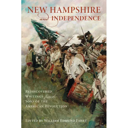 New Hampshire and Independence: Rediscovered Writings from the Sons of the American Revolution - Paperback