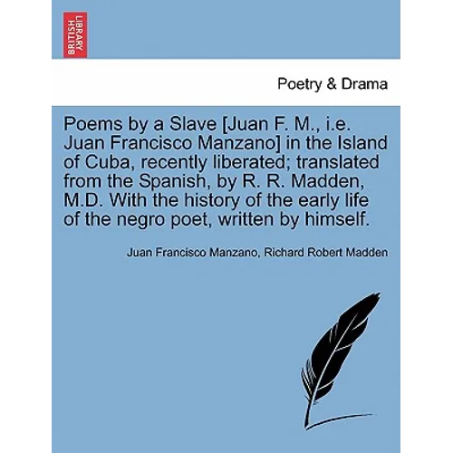 Poems by a Slave [Juan F. M., i.e. Juan Francisco Manzano] in the Island of Cuba, Recently Liberated; Translated from the Spanish, by R. R. Madden, M. - Paperback