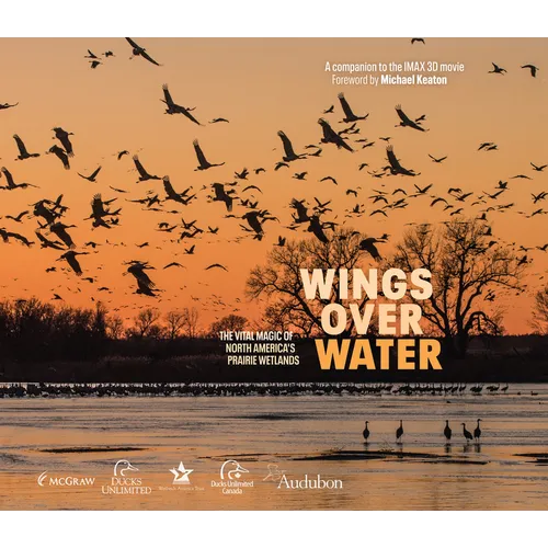 Wings Over Water: The Vital Magic of North America's Prairie Wetlands - Hardcover
