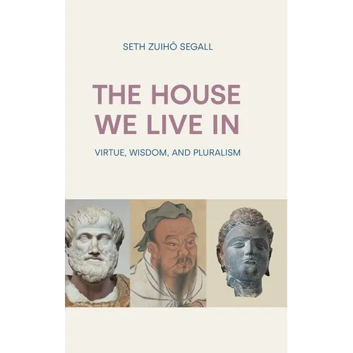 The House We Live in: Virtue, Wisdom, and Pluralism - Hardcover