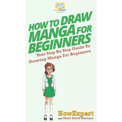 How To Draw Manga For Beginners: Your Step By Step Guide To Drawing Manga For Beginners - Hardcover