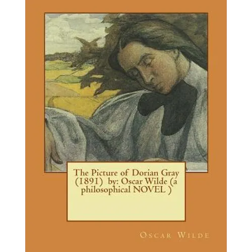 The Picture of Dorian Gray (1891) by: Oscar Wilde (a philosophical NOVEL ) - Paperback