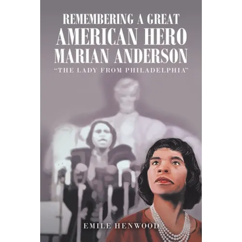 Remembering a Great American Hero Marian Anderson: "The Lady from Philadelphia" - Paperback