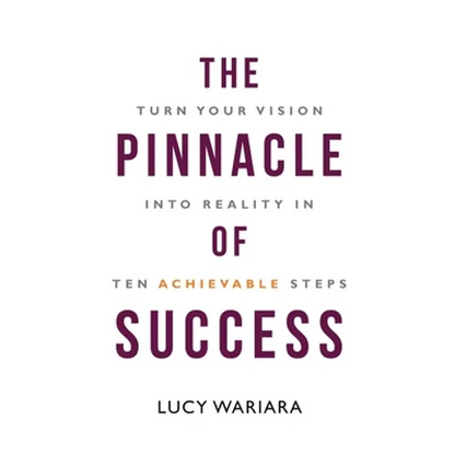 The Pinnacle of Success - Turn Your Vision into Reality in Ten Achievable Steps - Paperback