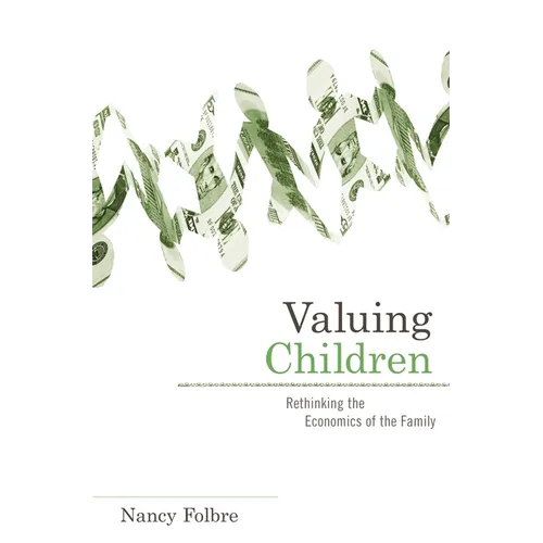 Valuing Children: Rethinking the Economics of the Family - Paperback