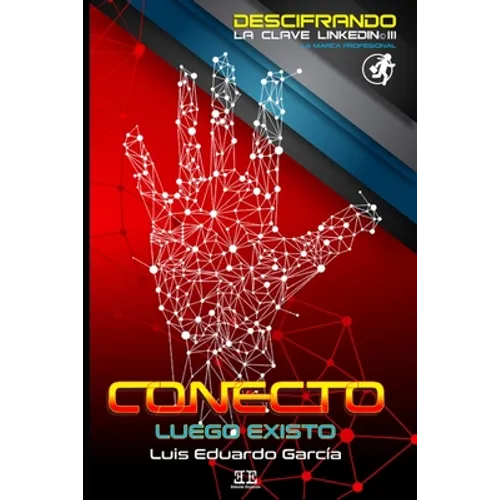 Conecto, Luego Existo: Descifrando la Clave LinkedIn - Paperback