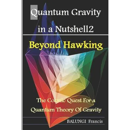 Quantum Gravity in a Nutshell2: Beyond Hawking-The Cosmic Quest for a Quantum Theory of Gravity - Paperback