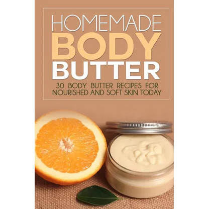 Homemade Body Butter: 30 Body Butter Recipes for Nourished and Soft Skin Today - Paperback