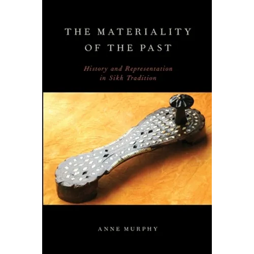 The Materiality of the Past: History and Representation in Sikh Tradition - Paperback