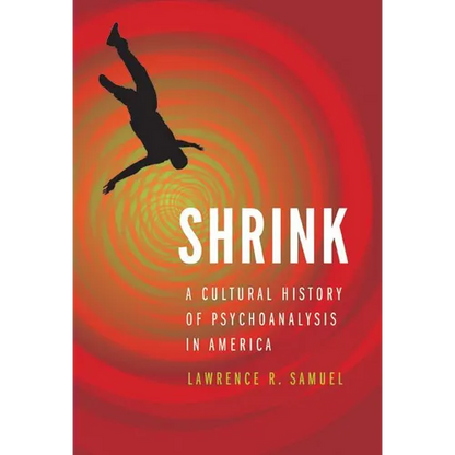 Shrink: A Cultural History of Psychoanalysis in America - Hardcover