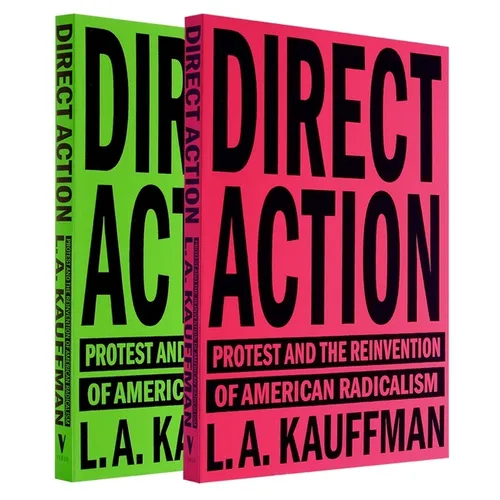Direct Action: Protest and the Reinvention of American Radicalism - Paperback