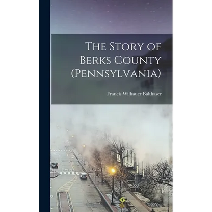 The Story of Berks County (Pennsylvania) - Hardcover