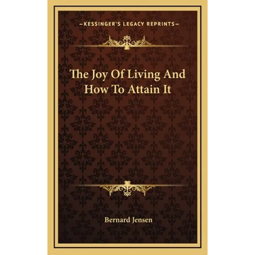 The Joy Of Living And How To Attain It - Hardcover