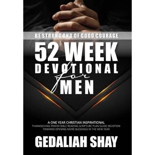 52 Week Devotional for Men: A One year Christian inspirational Thanksgiving Prayer Bible Reading Scripture Plan Guide Devotion towards opening more Bl - Paperback
