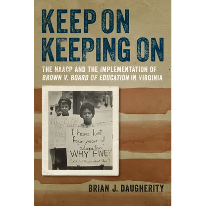 Keep on Keeping on: The NAACP and the Implementation of Brown V. Board of Education in Virginia - Hardcover