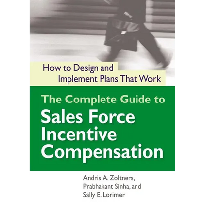 The Complete Guide to Sales Force Incentive Compensation: How to Design and Implement Plans That Work - Paperback