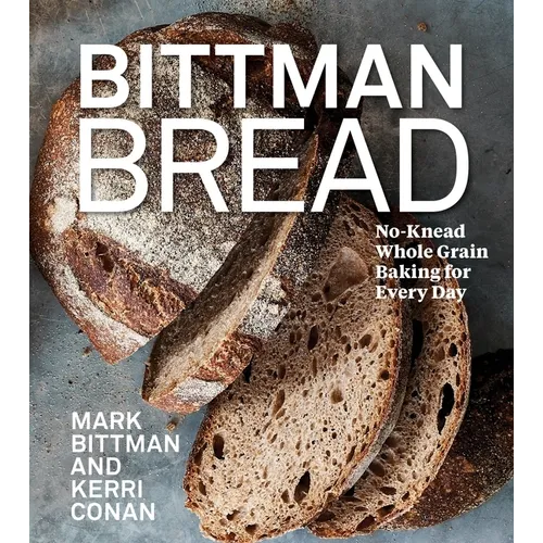 Bittman Bread: No-Knead Whole Grain Baking for Every Day: A Bread Recipe Cookbook - Hardcover