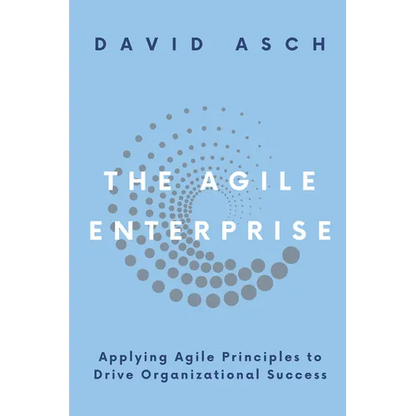The Agile Enterprise: Applying Agile Principles to Drive Organizational Success - Paperback