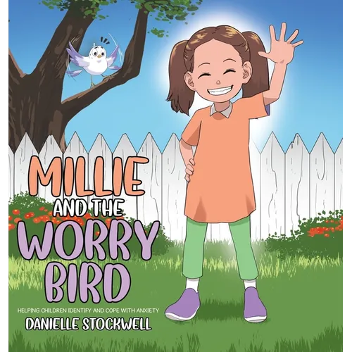 Millie and the Worry Bird: Helping Children Identify and Cope with Anxiety - Hardcover