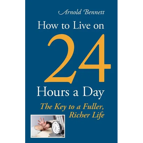 How to Live on 24 Hours a Day - Paperback