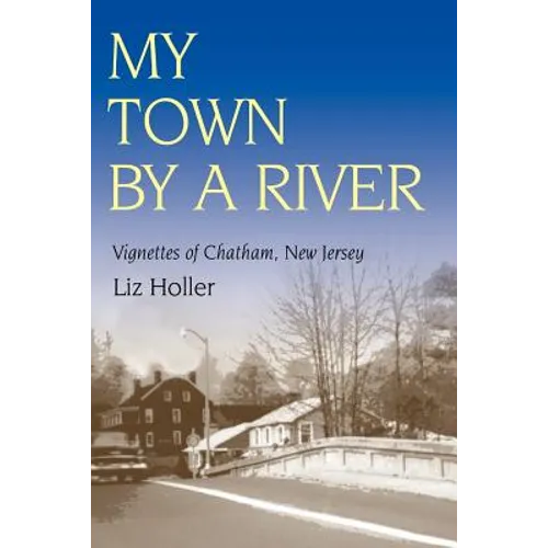 My Town by a River: Vignettes of Chatham, New Jersey - Paperback