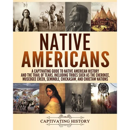 Native Americans: A Captivating Guide to Native American History and the Trail of Tears, Including Tribes Such as the Cherokee, Muscogee - Paperback