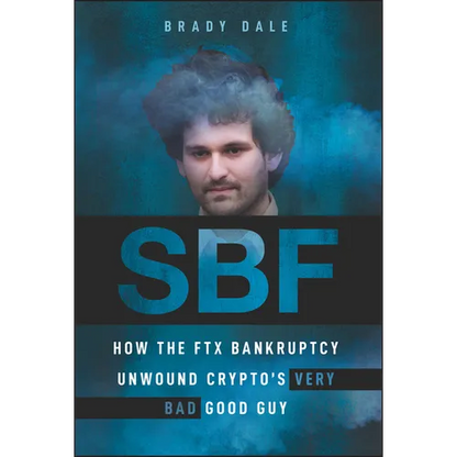 Sbf: How the Ftx Bankruptcy Unwound Crypto's Very Bad Good Guy - Hardcover