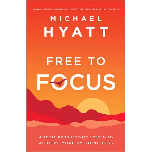 Free to Focus: A Total Productivity System to Achieve More by Doing Less - Hardcover
