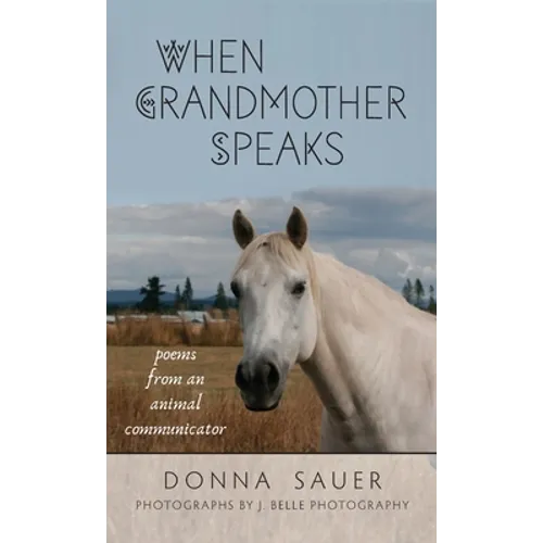 When Grandmother Speaks: poems from an animal communicator - Hardcover