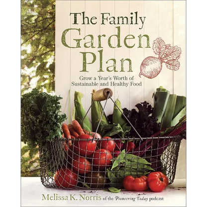 The Family Garden Plan: Grow a Year's Worth of Sustainable and Healthy Food - Paperback