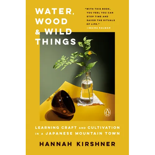 Water, Wood, and Wild Things: Learning Craft and Cultivation in a Japanese Mountain Town - Paperback