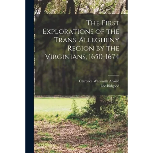 The First Explorations of the Trans-Allegheny Region by the Virginians, 1650-1674 - Paperback